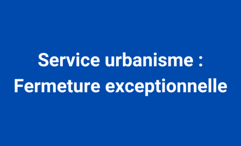 Service urbanisme : Fermeture exceptionnelle